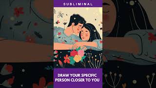 SUBLIMINAL DRAW YOUR SPECIFIC PERSON CLOSER 💖✨ [upl. by Nima]