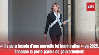 « Il y aura besoin d’une nouvelle loi immigration » en 2025 annonce la porteparole du gouvernement [upl. by Lorola]