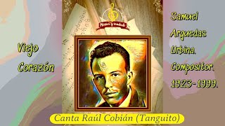 Viejo Corazón tango Canta Raúl Cobián Tanguito [upl. by Danell]