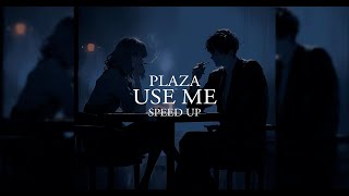 plaza  use me  speed up [upl. by Annahsar]