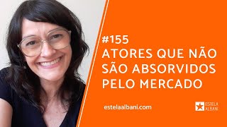 155 ATORES QUE NĂO SĂO ABSORVIDOS PELO MERCADO  Estela Albani [upl. by Zedekiah]