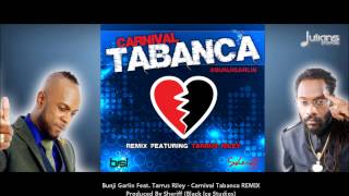 New Bunji Garlin Ft Tarrus Riley  Carnival Tabanca Remix quot2014 Soca Musicquot OFFICIAL [upl. by Acined]