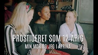 PROSTITUERET SOM 12 ÅRIG  MIN MOR OG JEG I AFRIKA [upl. by Rramahs]