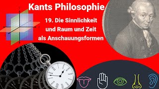 Kants Philosophie  Die Sinnlichkeit und Raum und Zeit als Anschauungsformen [upl. by Alya]