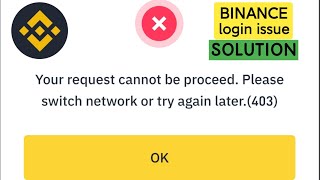 Binance your request cannot be proceed problem solution  Binance login problem Switch to network [upl. by Enenstein]