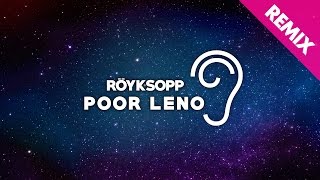 Röyksopp  Poor Leno Uppermost Remix [upl. by Yemaj354]