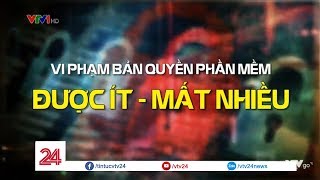 Tiêu điểm Vi phạm bản quyền phần mềm được ít mất nhiều VTV24 [upl. by Mac847]