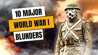 10 Major Blunders of WWI Strategic Missteps Unveiled [upl. by Asserak186]