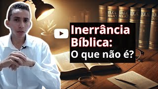 Entenda O Que NÃO É Inerrância Bíblica Corrigindo Erros Comuns [upl. by Aket]