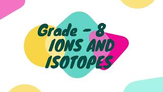 IONS AND ISOTOPES Grade 8 [upl. by Afesoj]