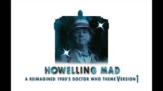 quotHowelling Madquot  A Reimagined 1980s Doctor Who Theme [upl. by Ulrike906]