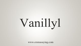 How To Say Vanillyl [upl. by Prevot]