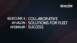 Queclink amp Wialon Webinar Collaborative Solutions for Fleet Success [upl. by Oneil268]