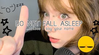 asmr  DO NOT fall asleep UNLESS I say your name   Anticipatory Whispers and Soft Speaking [upl. by Nnalyrehs]