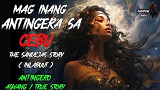 MAG INA NA ANTINGERA SA CEBU THE SANDEJAS STORY  Kwentong Aswang  True Horror Story [upl. by Arag]