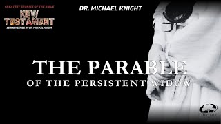 The Parable of the Persistent Widow  Dr Michael Knight [upl. by Ahsiram]