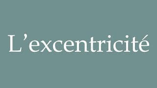 How to Pronounce L’excentricité The eccentricity Correctly in French [upl. by Alaehs]