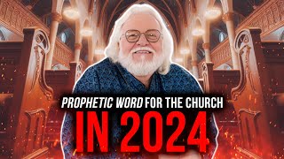 Prophetic Word For The Church In 2024  Chuck Pierce [upl. by Stephens]