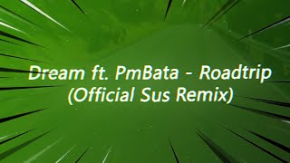 Dream ft PmBata  Roadtrip Official Sus Remix [upl. by Eimaraj127]