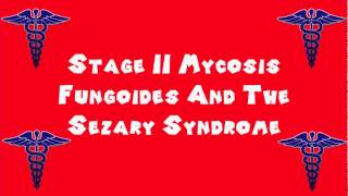 Pronounce Medical Words ― Stage II Mycosis Fungoides And The Sezary Syndrome [upl. by Kerin14]