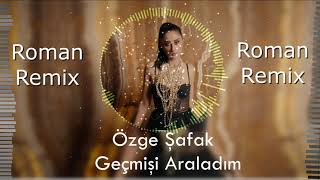 Özge Şafak  Geçmişi Araladım  2021 Roman Havası Remix [upl. by Cioffred]