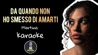 Da quando non ho smesso di amarti  Martina  KARAOKE AG [upl. by Kinson]