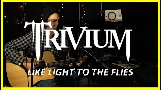 Trivium  Like Light to the Flies Acoustic Cover [upl. by Yanffit]