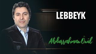 Lebbeyk  Abdurrahman Önül  İlahi [upl. by Accebar505]