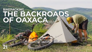 Bikepacking the Backroads of Oaxaca  21 [upl. by Zehcnas]