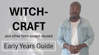 Witchcraft and other faithbased child abuse – an Early year’s safeguarding guide [upl. by Refinnaj]