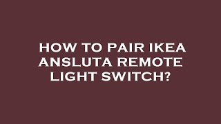 How to pair ikea ansluta remote light switch [upl. by Perreault]