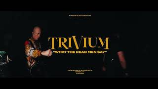 Trivium  What The Dead Men Say Live [upl. by Repooc]