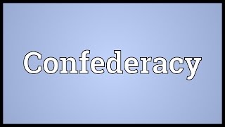 Confederacy Meaning [upl. by Matteo]