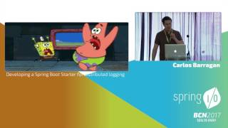 Developing a Spring Boot Starter for distributed logging  Carlos Barragán  Spring IO 2017 [upl. by Aerdied]