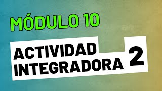 Actividad Integradora 2  Módulo 10  ACTUALIZADA Prepa en Linea SEP [upl. by Odlanyar]