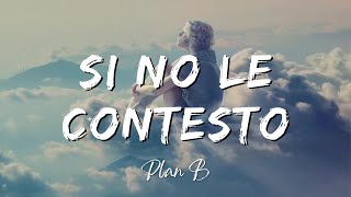 Plan B  Si No Le Contesto LyricsLetra [upl. by Pliam]