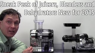 Sneak Peek of BRAND NEW Juicers Blenders amp Dehydrators for 2015 [upl. by Darsey]