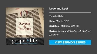 Love and Lust – Timothy Keller Sermon [upl. by Rawley]