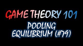 Game Theory 101 79 Pooling Equilibrium [upl. by Lenny]