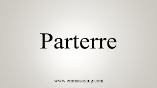 How To Say Parterre [upl. by Yrkcaz]