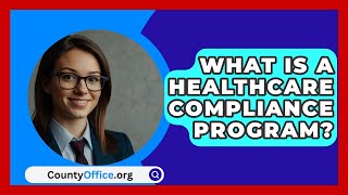 What Is A Healthcare Compliance Program  CountyOfficeorg [upl. by Yehudi]