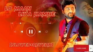 Lo Maan Liya Hamne slowedreverb  Arijit Singh songs [upl. by Atlas504]