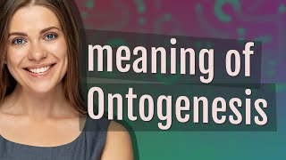 Ontogenesis  meaning of Ontogenesis [upl. by Phillis]