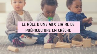 QUEL EST LE RÔLE DUNE AUXILIAIRE DE PUÉRICULTURE EN CRÈCHE [upl. by Amice]