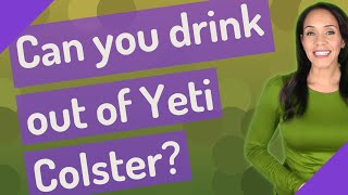 Can you drink out of Yeti Colster [upl. by Leihcey]