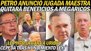 ¡PETRO ANUNCIÓ JUGADA MAESTRA QUITARÁ BENEFICIOS A MEGARICOS LE PINTÓ LA CARA A URIBE Y CEPEDA [upl. by Jodee]