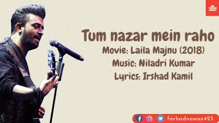 Tum Nazar Mein Raho Lyrics  Laila Majnu  Atif Aslam  Irshad Kamil [upl. by Ahsinel]