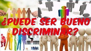 ¿Puede ser bueno Discriminar [upl. by Melise]