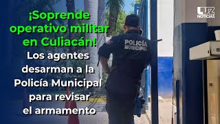 Militares desarman a la Policía Municipal de Culiacán intervienen las instalaciones [upl. by Charmine]