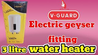 V Guard Electric Geyser fitting  3 Liter water heater  How to geyser installation geyser new [upl. by Yhtomot]